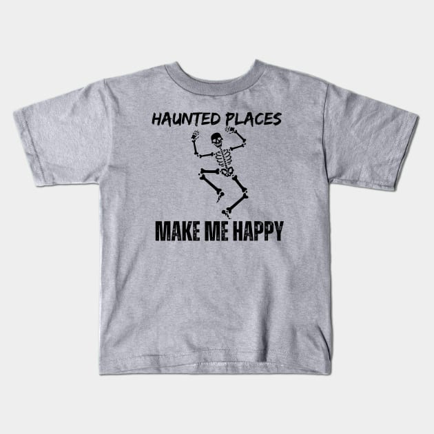 Haunted Places Make Me Happy Kids T-Shirt by Paranormal Merch